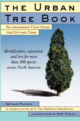The Urban Tree Book: An Uncommon Field Guide for City and Town by Plotnik, Arthur
