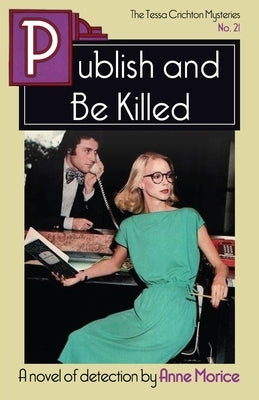 Publish and Be Killed: A Tessa Crichton Mystery by Morice, Anne