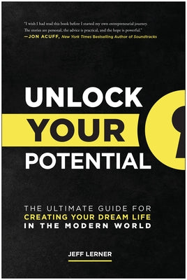 Unlock Your Potential: The Ultimate Guide for Creating Your Dream Life in the Modern World by Lerner, Jeff