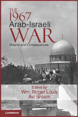 The 1967 Arab-Israeli War: Origins and Consequences by Louis, Wm Roger