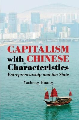 Capitalism with Chinese Characteristics by Huang, Yasheng