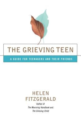 The Grieving Teen: A Guide for Teenagers and Their Friends by Fitzgerald, Helen