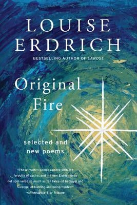 Original Fire: Selected and New Poems by Erdrich, Louise