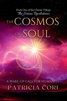 The Cosmos of Soul: A Wake-up Call for Humanity by Cori, Patricia J.
