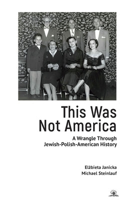 This Was Not America: A Wrangle Through Jewish-Polish-American History by Janicka, Elżbieta