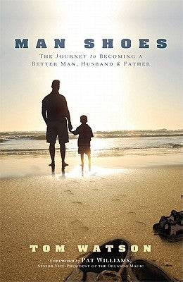 Man Shoes: The Journey to Becoming a Better Man, Husband & Father by Watson, Tom