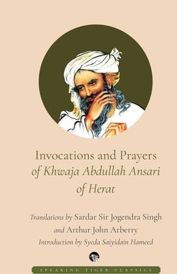 Invocations and Prayers of Khwaja Abdullah Ansari of Herat by Jogendra Singh, Sardar