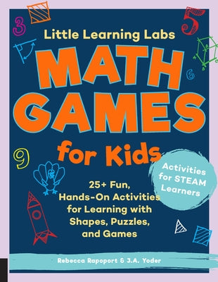 Little Learning Labs: Math Games for Kids: 25+ Fun, Hands-On Activities for Learning with Shapes, Puzzles, and Games by Rapoport, Rebecca