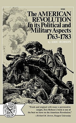 The American Revolution in Its Political and Military Aspects, 1763-1783 by Robson, Eric
