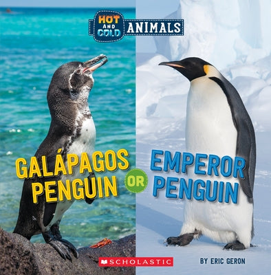 Galapagos Penguin or Emperor Penguin (Hot and Cold Animals) by Geron, Eric