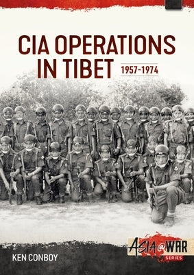CIA Operations in Tibet, 1957-1974: 1957-1974 by Conboy, Ken