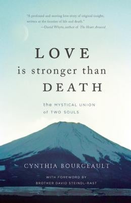 Love Is Stronger Than Death: The Mystical Union of Two Souls by Bourgeault, Cynthia