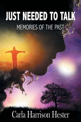 Just Needed to Talk: Memories of the Past by Harrison Hester, Carla