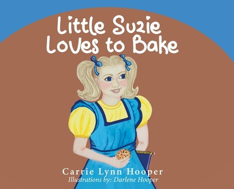 Little Suzie Loves to Bake by Hooper, Carrie Lynn