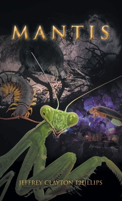 Mantis by Phillips, Jeffrey Clayton