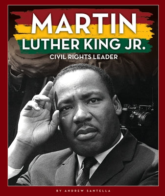 Martin Luther King Jr.: Civil Rights Leader by Santella, Andrew