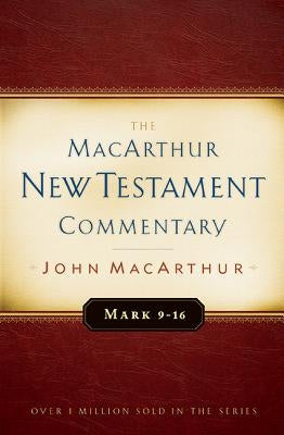 Mark 9-16 MacArthur New Testament Commentary by MacArthur, John