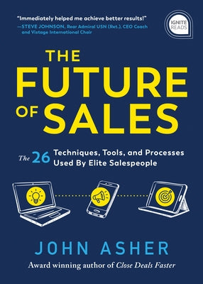 The Future of Sales: The 50+ Techniques, Tools, and Processes Used by Elite Salespeople by Asher, John