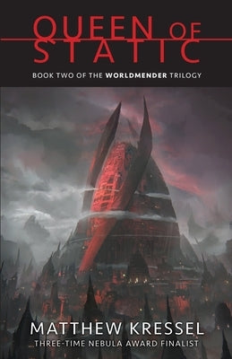 Queen of Static: Book Two of the Worldmender Trilogy by Kressel, Matthew