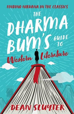 The Dharma Bum's Guide to Western Literature: Finding Nirvana in the Classics by Sluyter, Dean