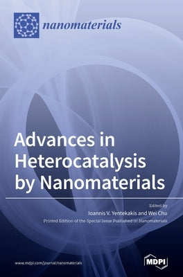 Advances in Heterocatalysis by Nanomaterials by Yentekakis, Ioannis V.