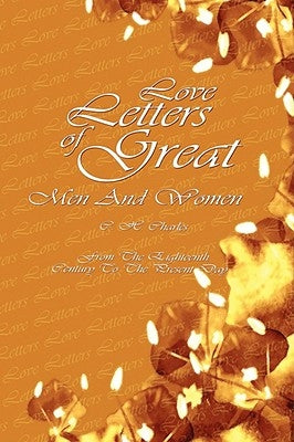 Love Letters Of Great Men And Women: From The Eighteenth Century To The Present Day by Charles, C. H.