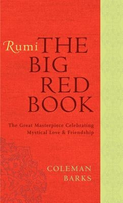 Rumi: The Big Red Book: The Great Masterpiece Celebrating Mystical Love and Friendship by Barks, Coleman