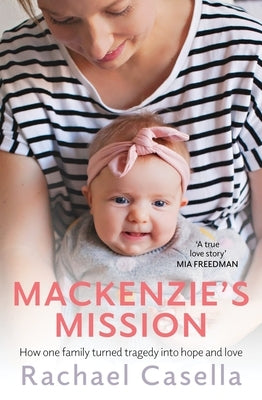 Mackenzie's Mission: How One Mother Turned Tragedy Into Hope and Love by Casella, Rachael