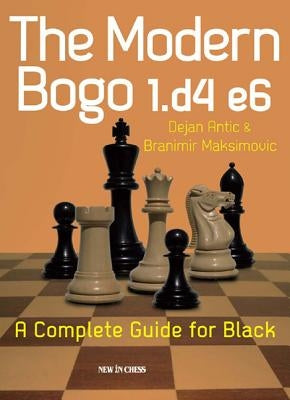 The Modern Bogo 1.D4 E6: A Complete Guide for Black by Antic, Dejan