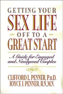 Getting Your Sex Life Off to a Great Start by Penner, Clifford