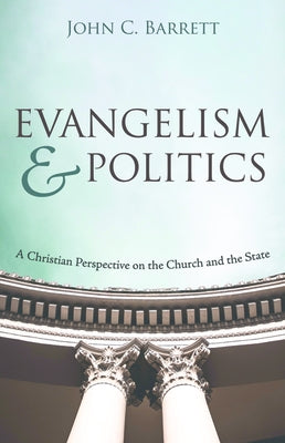 Evangelism and Politics by Barrett, John C.