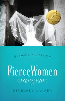 Fierce Women: The Power of a Soft Warrior (True Woman) by Wagner, Kimberly