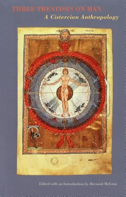 Three Treatises on Man, Volume 24: A Cistercian Anthropology by McGinn, Bernard