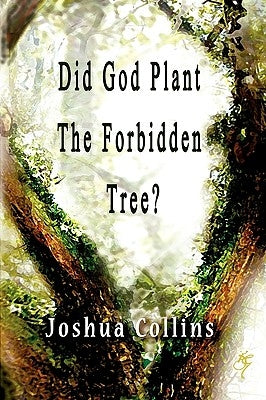 Did God Plant the Forbidden Tree? by Collins, Joshua