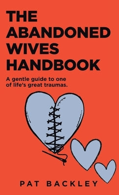 The Abandoned Wives Handbook: A Gentle Guide To One of Life's Great Traumas by Backley, Pat