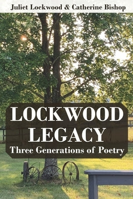 Lockwood Legacy: Three Generations of Poetry by Lockwood, Juliet