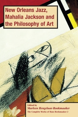 New Orleans Jazz, Mahalia Jackson and the Philosophy of Art, PB (vol2) by Hengelaar-Rookmaaker, Marleen