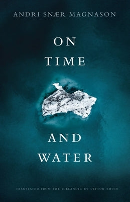 On Time and Water by Magnason, Andri Sn&#230;r