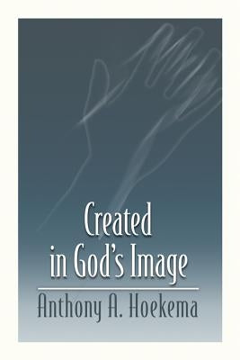 Created in God's Image by Anthony a. Hoekema