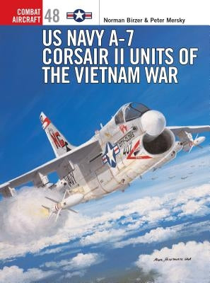 US Navy A-7 Corsair II Units of the Vietnam War by Mersky, Peter
