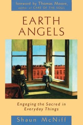 Earth Angels: Engaging the Sacred in Everyday Things by McNiff, Shaun