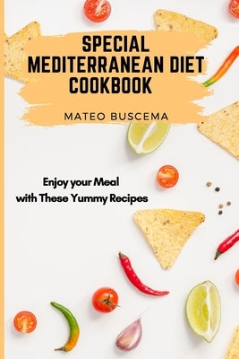Special Mediterranean Diet Cookbook: Enjoy your Meal with These Yummy Recipes by Buscema, Mateo