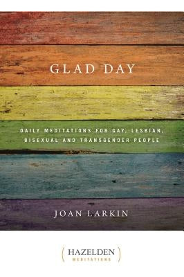 Glad Day: Daily Affirmations for Gay, Lesbian, Bisexual, and Transgender People by Larkin, Joan