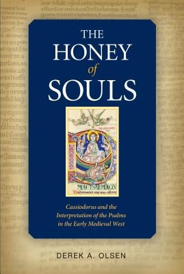 The Honey of Souls: Cassiodorus and the Interpretation of the Psalms by Olsen, Derek A.