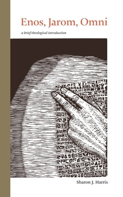 Enos, Jarom, Omni: A Brief Theological Introduction by Harris, Sharon