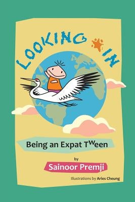 Looking in: Being an Expat Tween by Premji, Sainoor