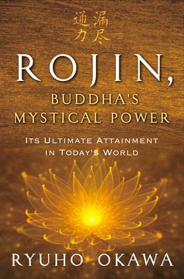 Rojin, Buddha's Mystical Power: Its Ultimate Attainment in Today's World by Okawa, Ryuho