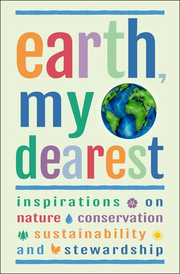 Earth, My Dearest: Inspirations on Nature, Conservation, Sustainability and Stewardship by Corley, Jackie