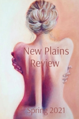New Plains Review Spring 2021 by Rahm, Shay