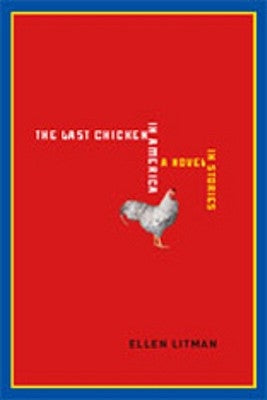 The Last Chicken in America: A Novel in Stories by Litman, Ellen